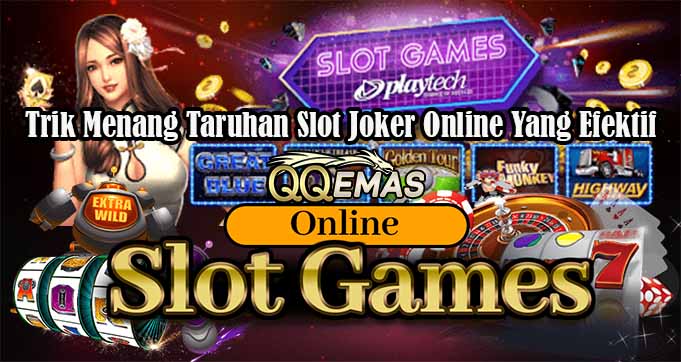 Trik Menang Taruhan Slot Joker Online Yang Efektif